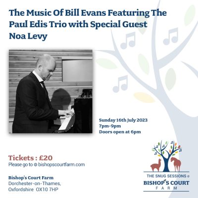 The Music Of Bill Evans Featuring The Paul Edis Trio with Special Guest Noa Levy @ Bishops Court Farm